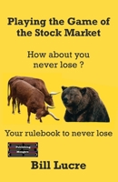 Playing the Game of the Stock Market: Your rulebook to Never Lose 936356083X Book Cover