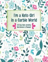 I'm a Keto Girl in a Carbie World: A 30 Day Keto Workbook and Activity Guide Book for Beginners 1076470084 Book Cover