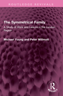 The Symmetrical Family: A Study of Work and Leisure in the London Region (Pelican) 1032574003 Book Cover