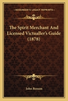 The Spirit Merchant And Licensed Victualler's Guide 1165803623 Book Cover