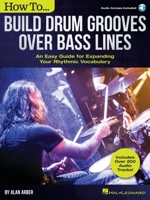 How to Build Drum Grooves Over Bass Lines: An Easy Guide for Expanding Your Rhythmic Vocabulary 1540043355 Book Cover