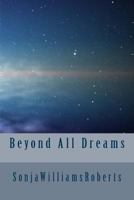 Beyond All Dreams 1499738498 Book Cover