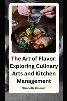 The Art of Flavor: Exploring Culinary Arts and Kitchen Management B0CN13K92T Book Cover