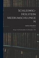 Schleswig-Holstein Meerumschlungen: Kriegs- Und Friedensbilder Aus Dem Jahre 1864 1018445420 Book Cover