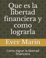 Que es la libertad financiera y como lograrla: Como lograr la libertad financiera (Spanish Edition) B087L6RMQW Book Cover