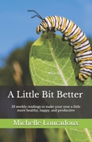 A Little Bit Better: 52 weekly readings to make your year a little more healthy, happy, and productive B08L9HHRVJ Book Cover