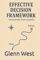 Effective Decision Framework: Navigating your Journey B0G52R65QS Book Cover