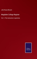 Magdalen College Register: Vol. 3. The instructors in grammar. 3375005903 Book Cover