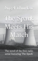 The Spark Meets His Match: The novel of the first radio serial featuring 'The Spark' B0BRDCPW87 Book Cover