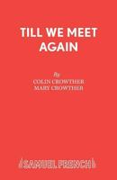 Till We Meet Again (French's Acting Edition) 0573023603 Book Cover