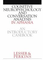 Cognitive Neuropsychology and and Conversion Analysis in Aphasia - An Introductory Casebook 1861560680 Book Cover