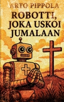 Robotti, joka uskoi Jumalaan (Finnish Edition) 9528098126 Book Cover
