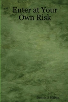 Enter at Your Own Risk 1411626281 Book Cover