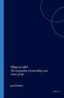 What is Life? The Originality, Irreducibility, and Value of Life. 9042003812 Book Cover