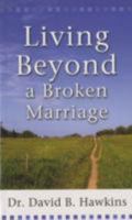 Living Beyond a Broken Marriage 0800787706 Book Cover