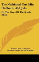 The Nafahtaal-Ons Min Hadharat Al-Qods: Or the Lives of the Soofis (1859) 1120907152 Book Cover