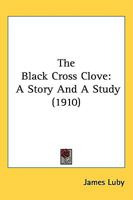 The Black Cross Clove: A Story And A Study 1164931156 Book Cover