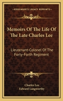 Memoirs Of The Life Of The Late Charles Lee: Lieutenant-Colonel Of The Forty-Forth Regiment 1162981288 Book Cover