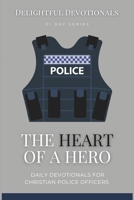 The Heart Of A Hero: Daily Devotions For Christian Police Officers - 21 Devotionals With Practical Wisdom and Faith-Based Inspiration for People With ... At Its Best - A Small Gift With Great Impact B0CQNP99ZB Book Cover