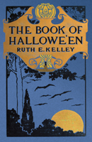 The Book of Halloween: Origins, Folklore, and Traditions of Samhain 152872447X Book Cover