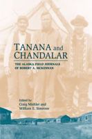 Tanana And Chandalar: The Alaska Field Journals of Robert A. Mckennan 1889963771 Book Cover