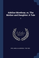 Adeline Mowbray, or, The Mother and Daughter: A Tale: 2 1022219146 Book Cover