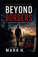 Beyond Borders Betrayal and Injustice: A Personal Account of Law, Justice and Human Rights B0H9FRFN8G Book Cover