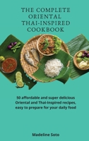 The Complete Oriental Thai-Inspired Cookbook: 50 affordable and super delicious Oriental and Thai-Inspired recipes, easy to prepare for your daily food 1801904669 Book Cover