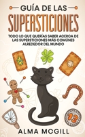 Gu�a de las Supersticiones: Todo lo que Quer�as Saber Acerca de las Supersticiones m�s Com�nes Alrededor del Mundo 1646946669 Book Cover
