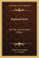 Rafael Santi: Sein Leben Und Seine Werke (1865) 1016058136 Book Cover