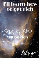 I'll learn how to get rich: Step by Step, I‘ll be rich, Let's go B086Y6K351 Book Cover