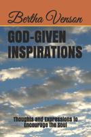 GOD-GIVEN INSPIRATIONS: Thoughts and Expressions to Encourage the Soul 1795359668 Book Cover