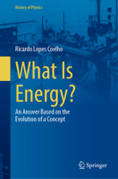 What Is Energy?: An Answer Based on the Evolution of a Concept (History of Physics) 3031518543 Book Cover