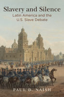 Slavery and Silence: Latin America and the U.S. Slave Debate 0812249453 Book Cover