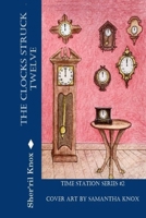 The Clocks Struck Twelve: Time Station Series #2 B08QBY9Q5L Book Cover