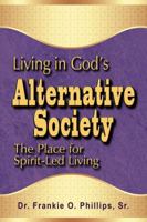 Living in God's Alternative Society: The Place for Spirit-Led Living 1939748313 Book Cover