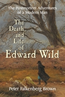 The Death and Life of Edward Wild: The Postmortem Adventures of a Modern Man B0C5P5L3B6 Book Cover