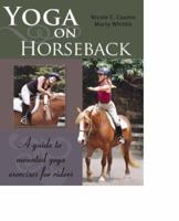 Yoga on Horseback: A Guide to Mounted Yoga Exercises for Riders 1577790804 Book Cover