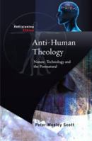 Anti-Human Theology: Nature, Technology and the Postnatural 0334043549 Book Cover