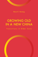 Growing Old in a New China: Transitions in Elder Care 1978813910 Book Cover