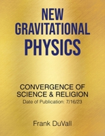 New Gravitational Physics: Convergence of Science and Religion 1685707084 Book Cover