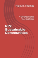 KIN: Sustainable Communities: A Visionary Blueprint for Post-Capitalist Eco-Communities B0FQ5TRB1R Book Cover