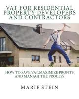 Vat for Residential Property Developers and Contractors: How to Save Vat, Maximize Profits and Manage the Process 1536863297 Book Cover