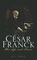 C�sar Franck: His Life and Times 0810882078 Book Cover