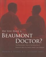 Do You Have a Beaumont Doctor?: The Remarkable Story of Building One of America's Most Successful Health Care Systems 1932399267 Book Cover