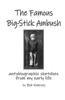 The Famous Big-Stick Ambush: autobiographic sketches from my early life 1733884173 Book Cover