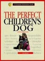 The Perfect Children's Dog: A Complete Authoritative Guide 0793802369 Book Cover