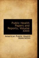 Public Health Papers and Reports, Volume XXXII 0559615558 Book Cover