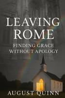 Leaving Rome: Finding Grace Without Apology B0FSKF9LP8 Book Cover