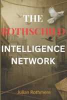 The Rothschild Intelligence Network (Beyond Banking: The Untold Legacy of the Rothschild Family) B0FQJGVYD4 Book Cover